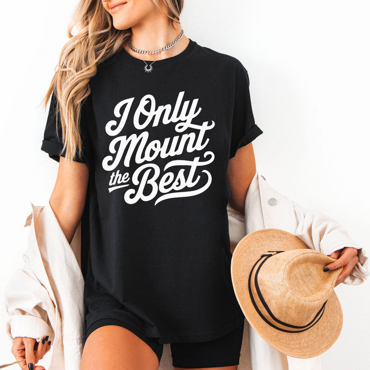 I Only Mount the Best Tee