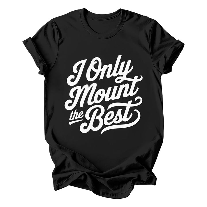 I Only Mount the Best Tee
